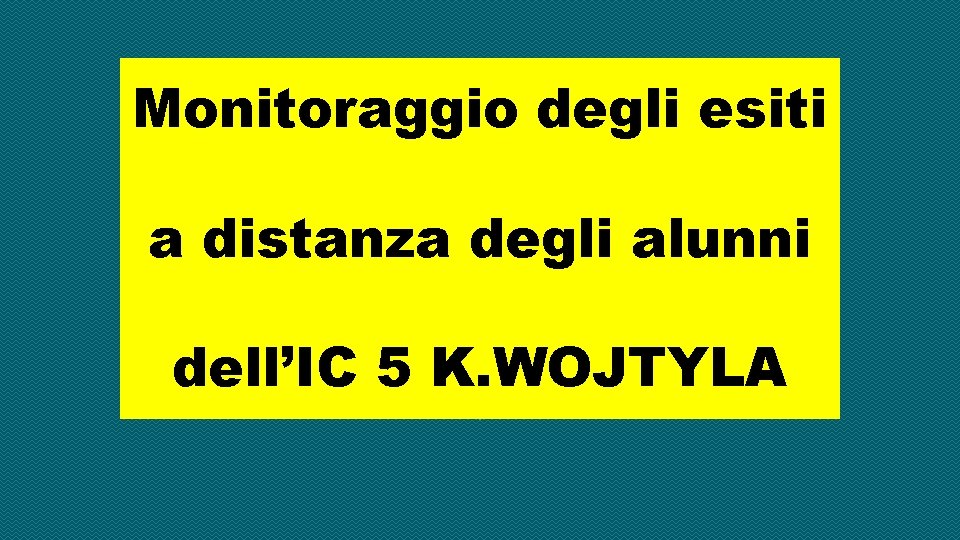 Monitoraggio degli esiti a distanza degli alunni dell’IC 5 K. WOJTYLA 