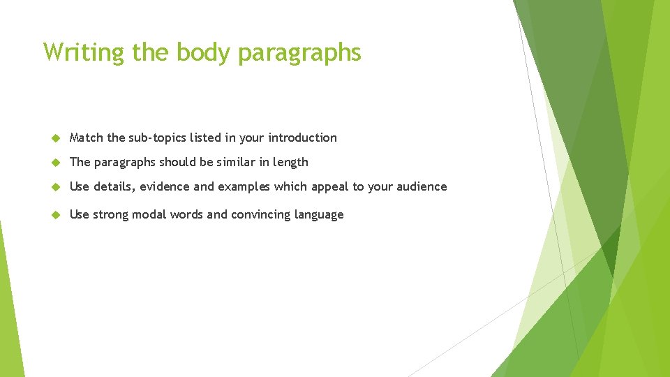 Writing the body paragraphs Match the sub-topics listed in your introduction The paragraphs should