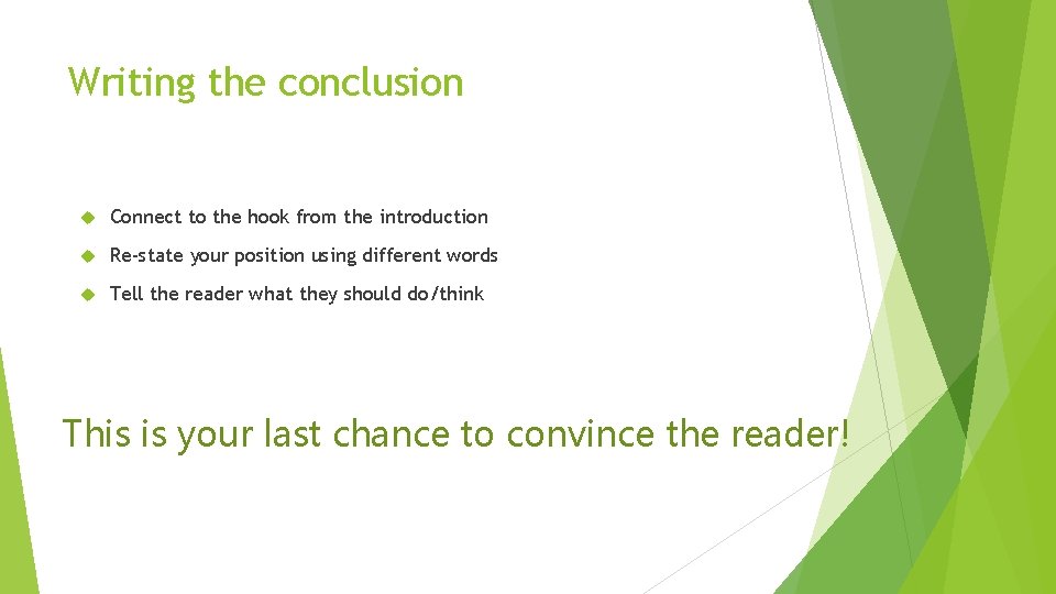 Writing the conclusion Connect to the hook from the introduction Re-state your position using