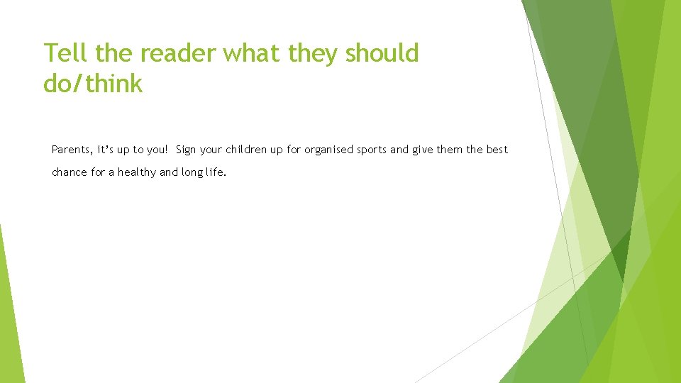 Tell the reader what they should do/think Parents, it’s up to you! Sign your