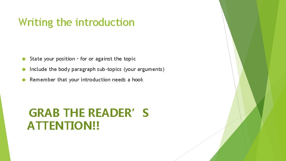 Writing the introduction State your position – for or against the topic Include the