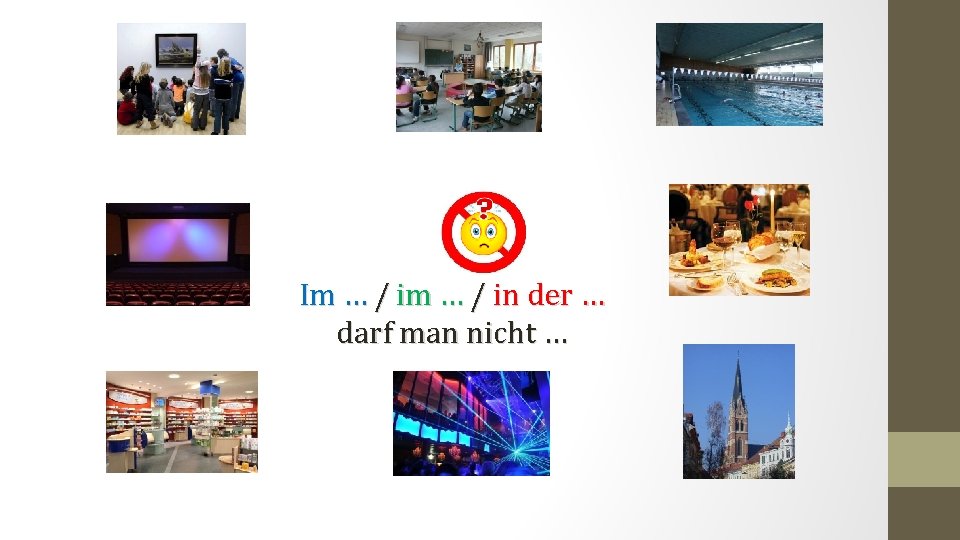 Im … / in der … darf man nicht … 