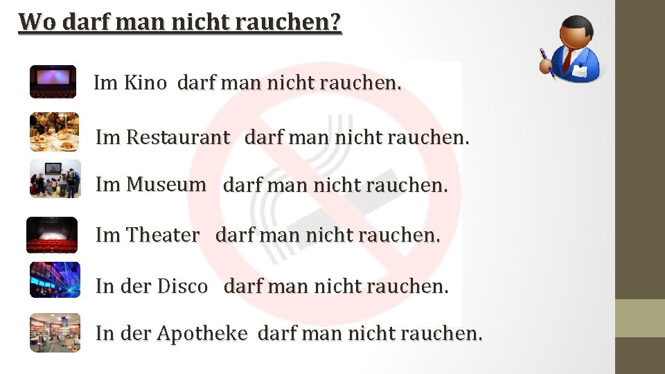 Wo darf man nicht rauchen? Im Kino darf man nicht rauchen. Im Restaurant darf