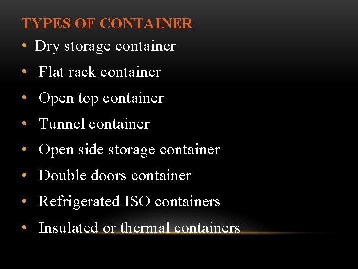 TYPES OF CONTAINER • Dry storage container • Flat rack container • Open top