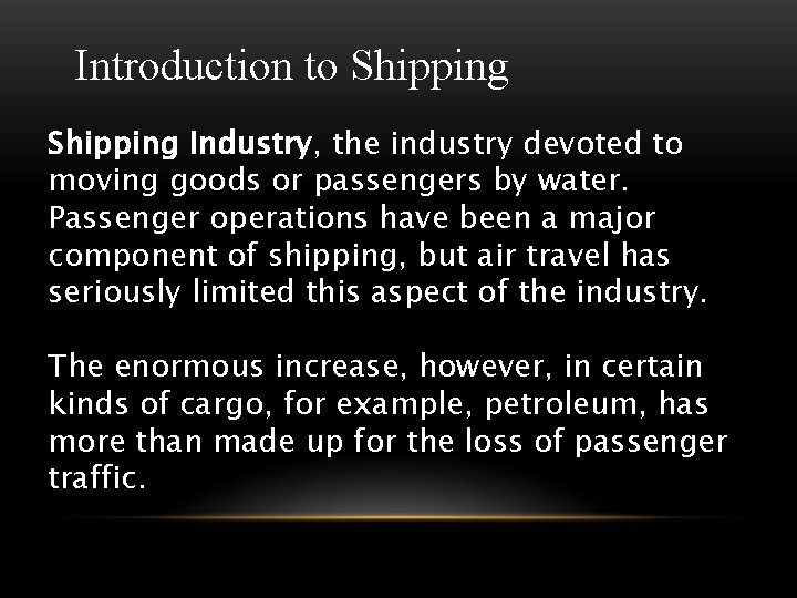 Introduction to Shipping Industry, the industry devoted to moving goods or passengers by water.