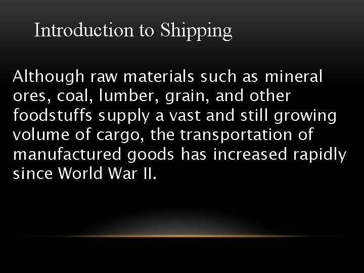 Introduction to Shipping Although raw materials such as mineral ores, coal, lumber, grain, and