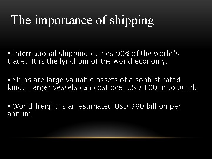 The importance of shipping § International shipping carries 90% of the world’s trade. It