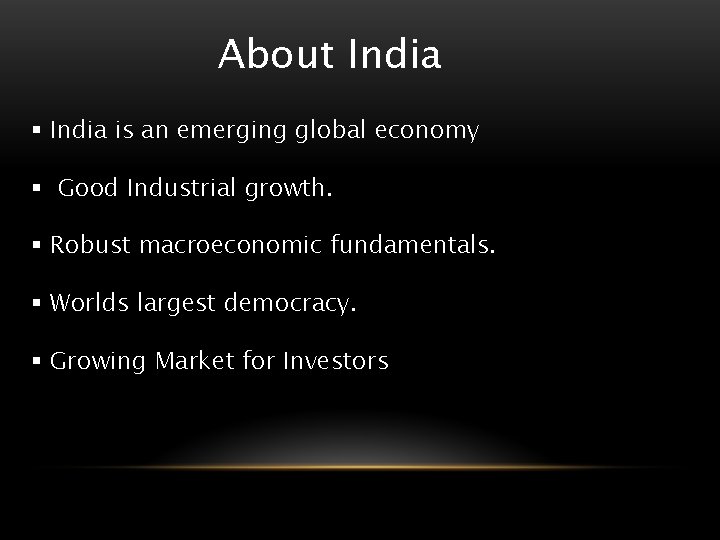 About India § India is an emerging global economy § Good Industrial growth. §