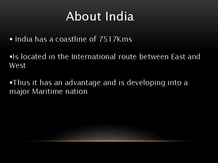 About India § India has a coastline of 7517 Kms §Is located in the