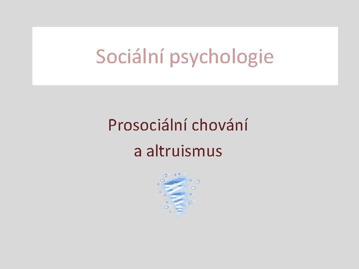 Sociální psychologie Prosociální chování a altruismus 