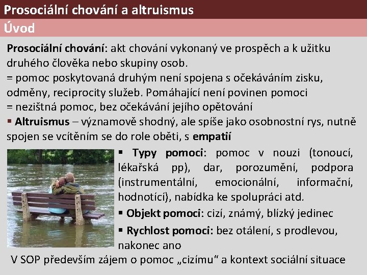 Prosociální chování a altruismus Úvod Prosociální chování: akt chování vykonaný ve prospěch a k