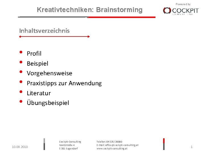 Kreativtechniken: Brainstorming Powered by Inhaltsverzeichnis • • • Profil Beispiel Vorgehensweise Praxistipps zur Anwendung