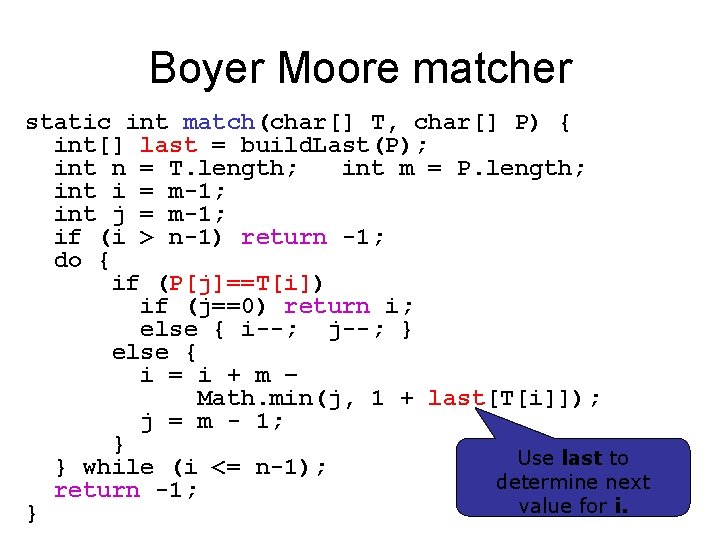 Boyer Moore matcher static int match(char[] T, char[] P) { int[] last = build.