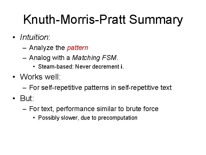 Knuth-Morris-Pratt Summary • Intuition: – Analyze the pattern – Analog with a Matching FSM.