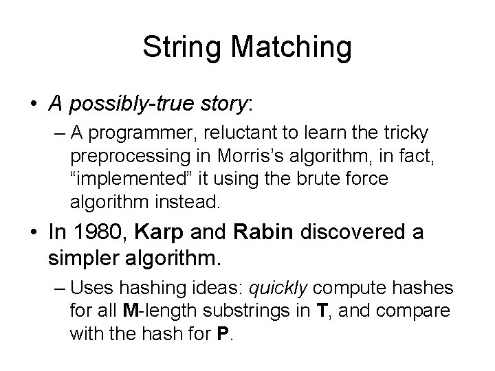 String Matching • A possibly-true story: – A programmer, reluctant to learn the tricky