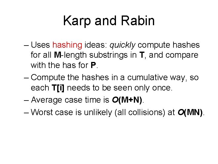 Karp and Rabin – Uses hashing ideas: quickly compute hashes for all M-length substrings