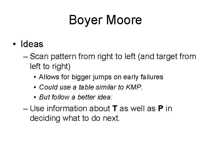 Boyer Moore • Ideas – Scan pattern from right to left (and target from