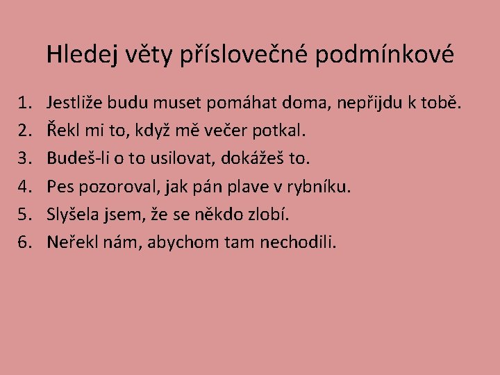 Hledej věty příslovečné podmínkové 1. 2. 3. 4. 5. 6. Jestliže budu muset pomáhat