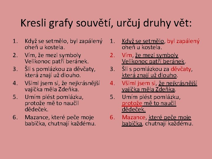 Kresli grafy souvětí, určuj druhy vět: 1. 2. 3. 4. 5. 6. Když se
