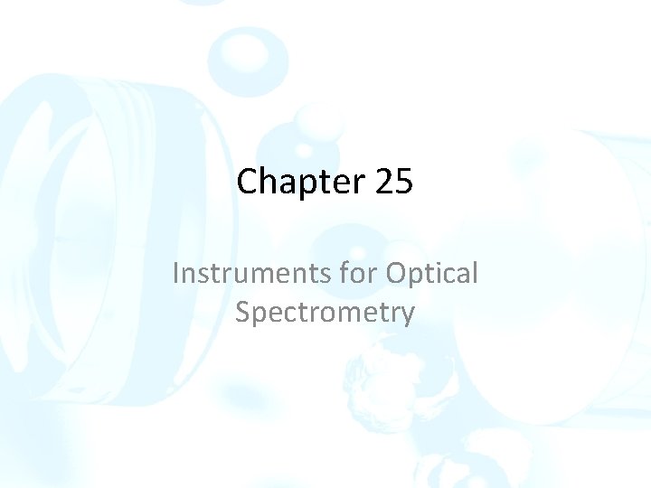 Chapter 25 Instruments for Optical Spectrometry Chapter 25 Instruments for Optical Spectrometry