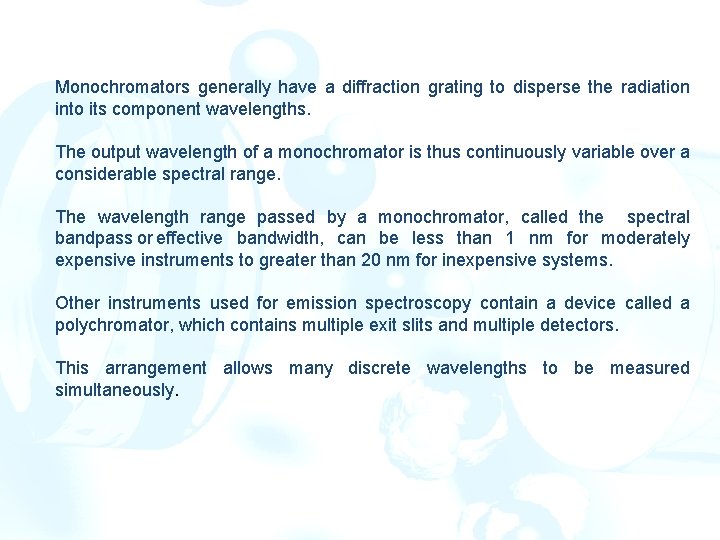Monochromators generally have a diffraction grating to disperse the radiation into its component wavelengths. Monochromators generally have a diffraction grating to disperse the radiation into its component wavelengths.
