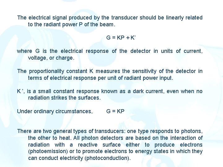 The electrical signal produced by the transducer should be linearly related to the radiant The electrical signal produced by the transducer should be linearly related to the radiant