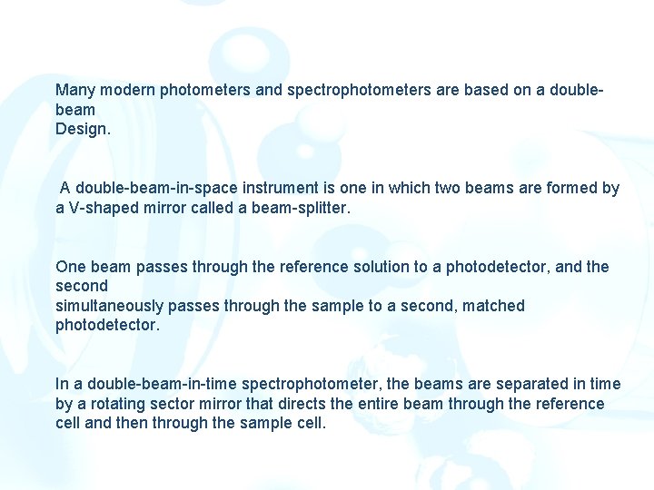 Many modern photometers and spectrophotometers are based on a doublebeam Design. A double-beam-in-space instrument Many modern photometers and spectrophotometers are based on a doublebeam Design. A double-beam-in-space instrument