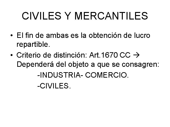 CIVILES Y MERCANTILES • El fin de ambas es la obtención de lucro repartible.