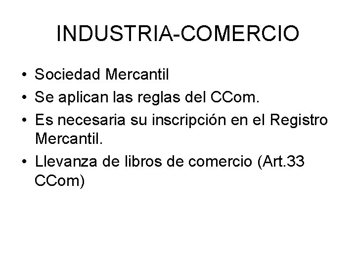 INDUSTRIA-COMERCIO • Sociedad Mercantil • Se aplican las reglas del CCom. • Es necesaria