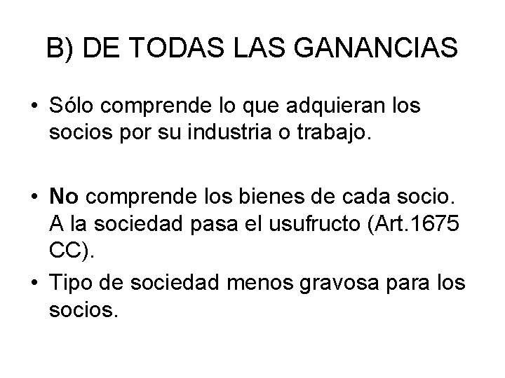 B) DE TODAS LAS GANANCIAS • Sólo comprende lo que adquieran los socios por