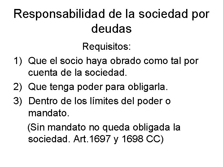 Responsabilidad de la sociedad por deudas Requisitos: 1) Que el socio haya obrado como