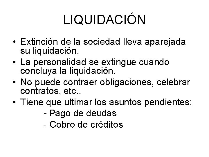 LIQUIDACIÓN • Extinción de la sociedad lleva aparejada su liquidación. • La personalidad se