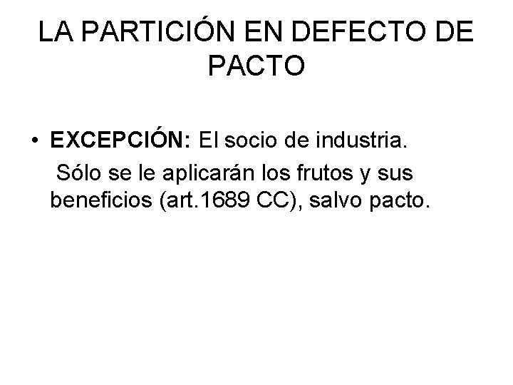 LA PARTICIÓN EN DEFECTO DE PACTO • EXCEPCIÓN: El socio de industria. Sólo se