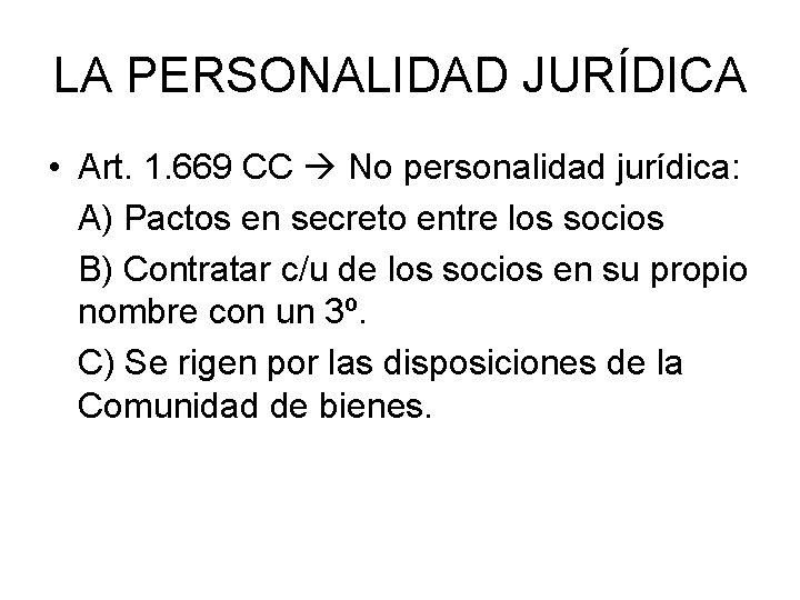 LA PERSONALIDAD JURÍDICA • Art. 1. 669 CC No personalidad jurídica: A) Pactos en