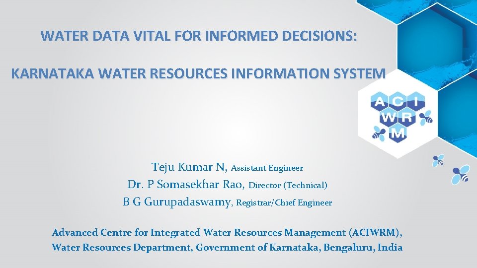 WATER DATA VITAL FOR INFORMED DECISIONS: KARNATAKA WATER RESOURCES INFORMATION SYSTEM Teju Kumar N,