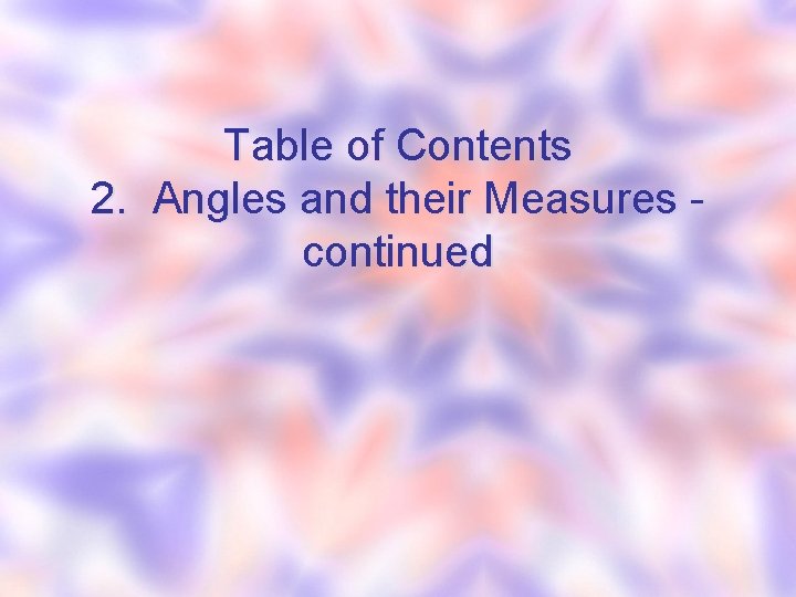 Table of Contents 2. Angles and their Measures continued 