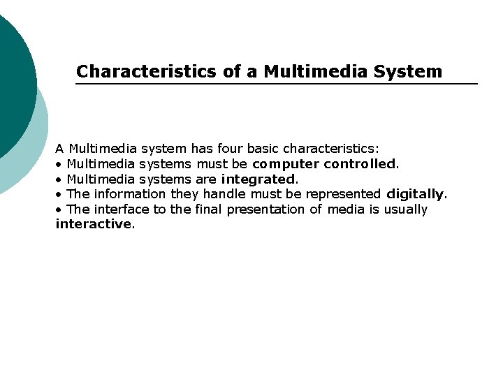 Characteristics of a Multimedia System A Multimedia system has four basic characteristics: • Multimedia