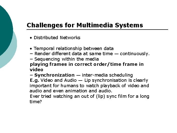 Challenges for Multimedia Systems • Distributed Networks • Temporal relationship between data – Render