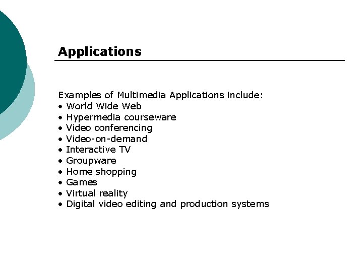 Applications Examples of Multimedia Applications include: • World Wide Web • Hypermedia courseware •