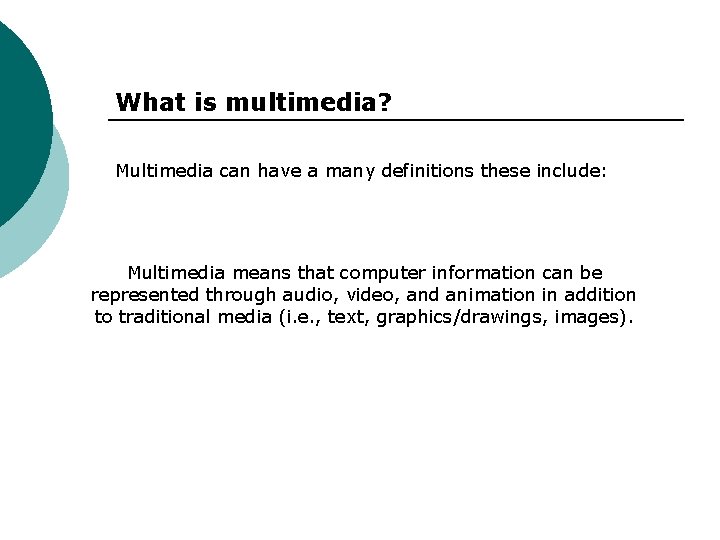 What is multimedia? Multimedia can have a many definitions these include: Multimedia means that