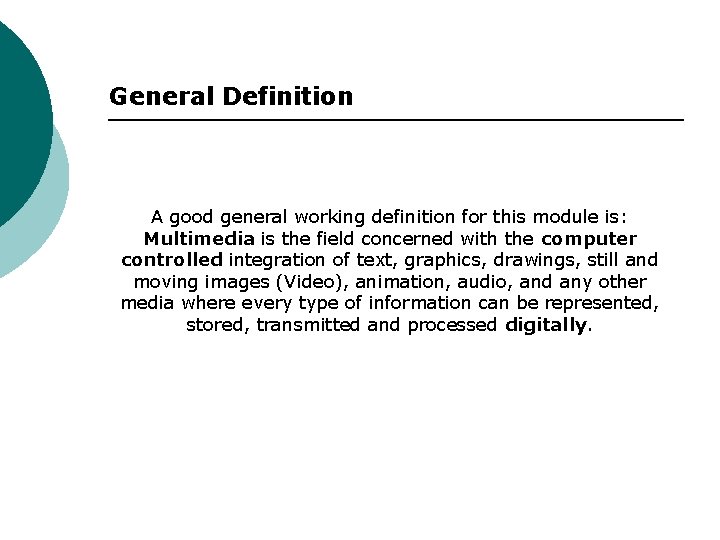 General Definition A good general working definition for this module is: Multimedia is the