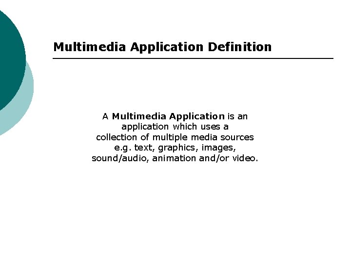 Multimedia Application Definition A Multimedia Application is an application which uses a collection of