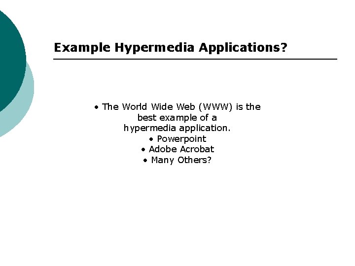 Example Hypermedia Applications? • The World Wide Web (WWW) is the best example of