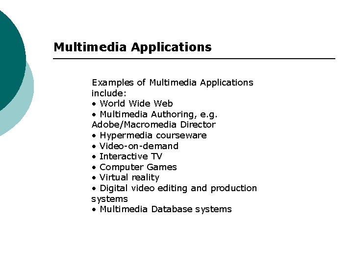 Multimedia Applications Examples of Multimedia Applications include: • World Wide Web • Multimedia Authoring,