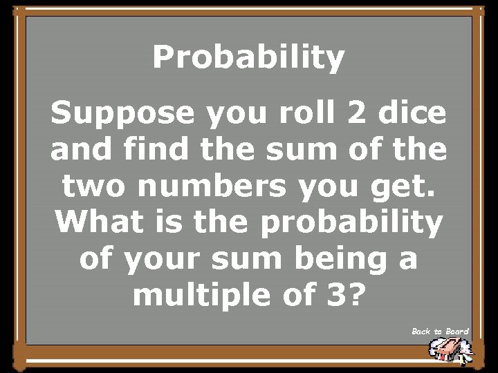 Probability Suppose you roll 2 dice and find the sum of the two numbers