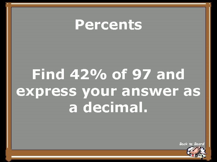 Percents Find 42% of 97 and express your answer as a decimal. Back to