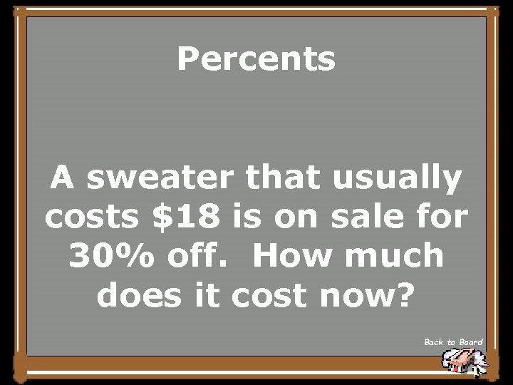 Percents A sweater that usually costs $18 is on sale for 30% off. How