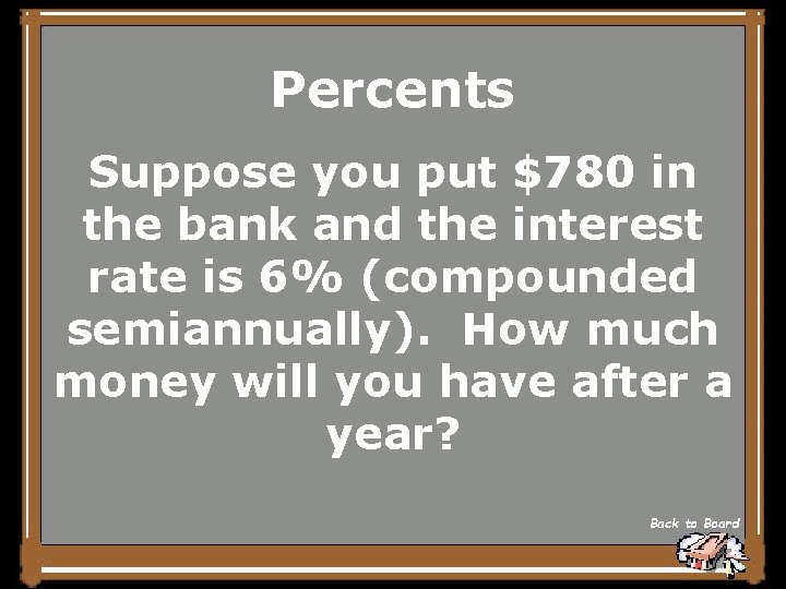 Percents Suppose you put $780 in the bank and the interest rate is 6%