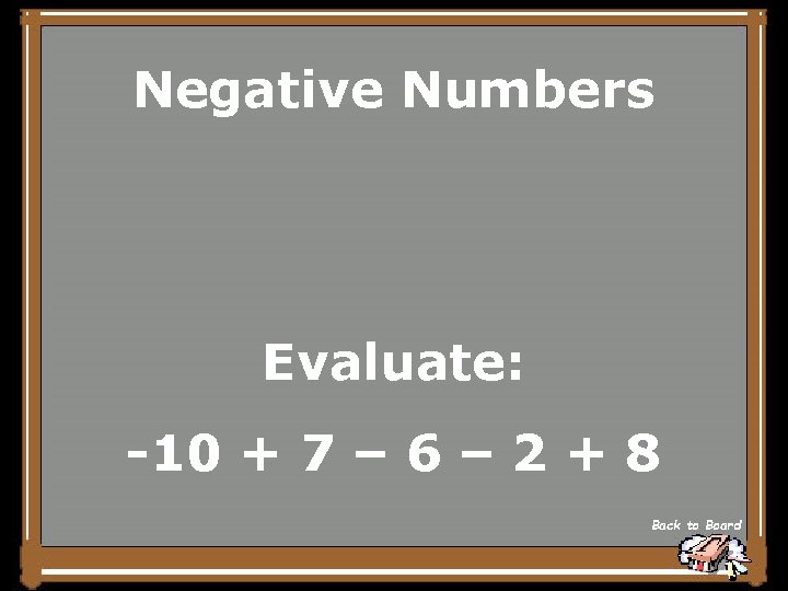Negative Numbers Evaluate: -10 + 7 – 6 – 2 + 8 Back to