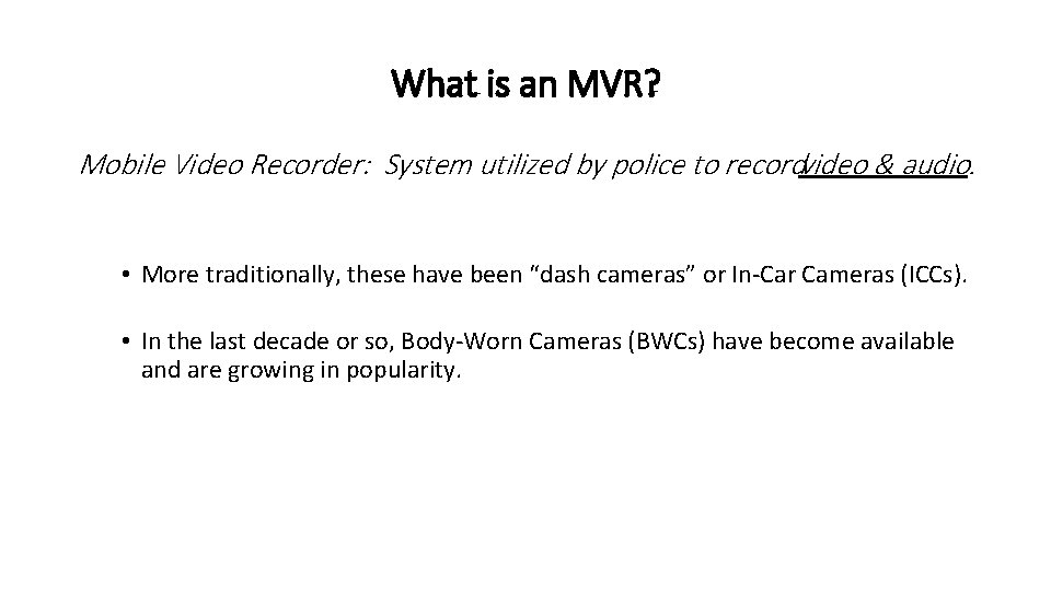 What is an MVR? Mobile Video Recorder: System utilized by police to recordvideo &